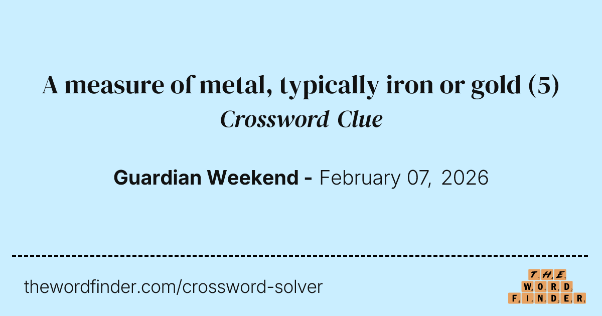 A measure of metal, typically iron or gold — Crossword Clue