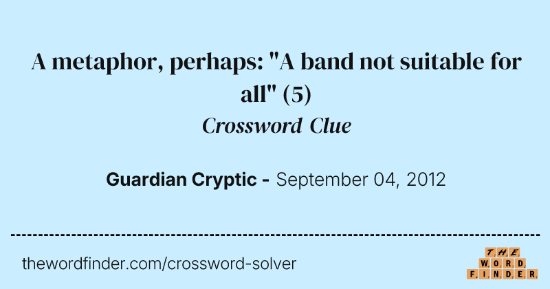 A metaphor, perhaps: "A band not suitable for all" crossword clue image