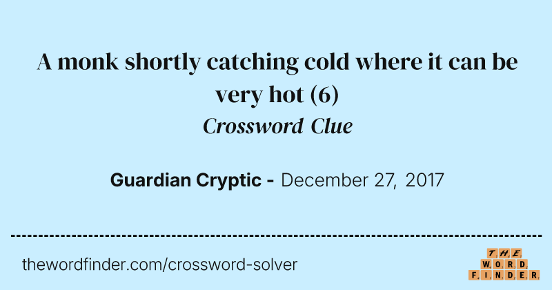 A monk shortly catching cold where it can be very hot crossword clue image