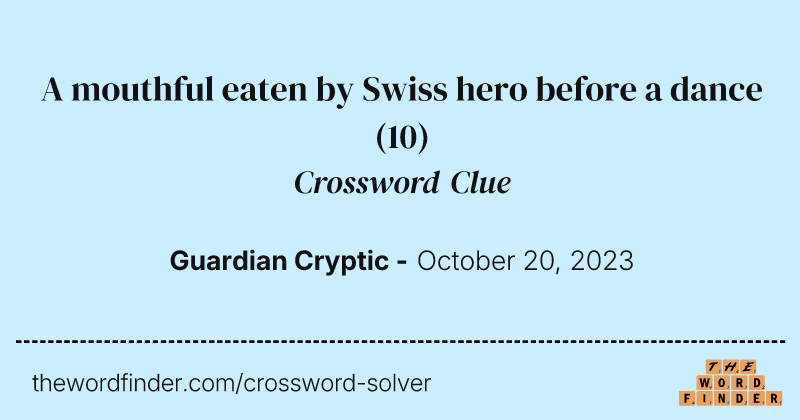 A mouthful eaten by Swiss hero before a dance crossword clue image