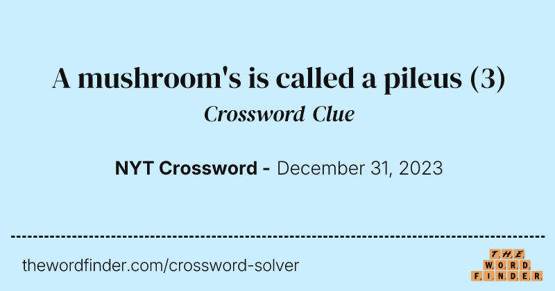 A mushroom's is called a pileus crossword clue image