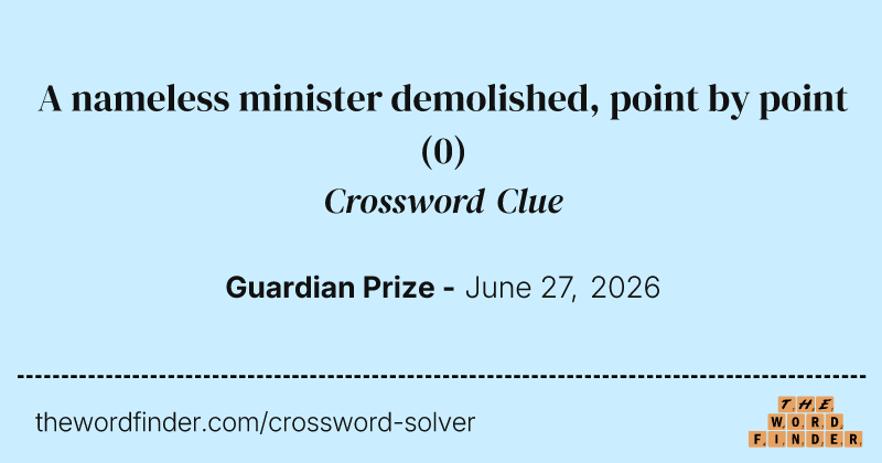 A nameless minister demolished, point by point crossword clue image