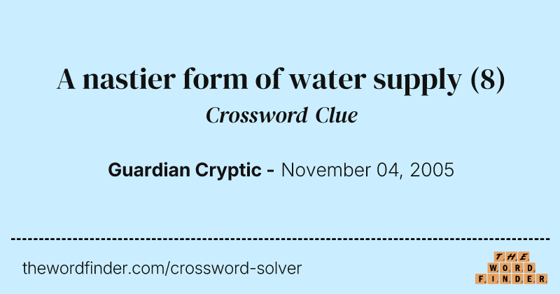 A nastier form of water supply crossword clue image