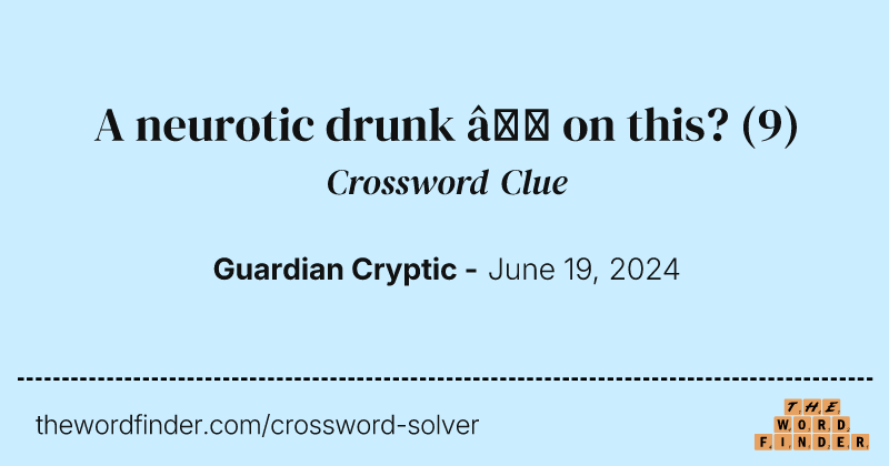 A neurotic drunk – on this? crossword clue image