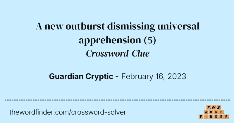 A new outburst dismissing universal apprehension crossword clue image