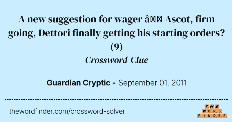 A new suggestion for wager — Ascot, firm going, Dettori finally getting his starting orders? crossword clue image