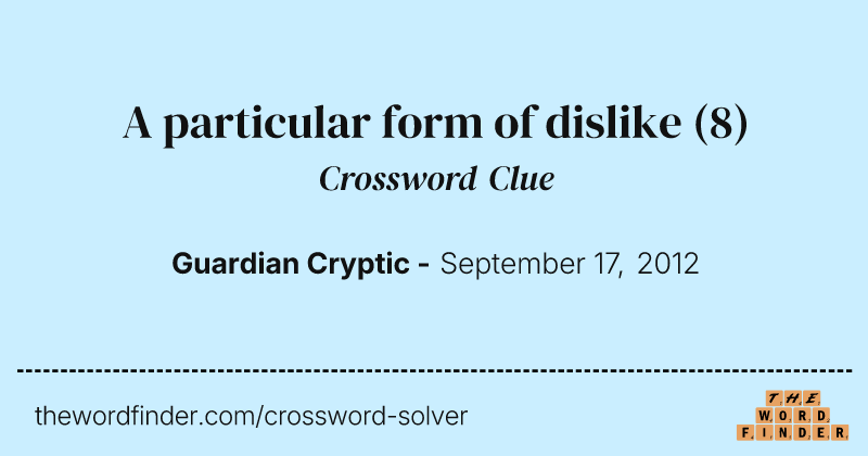 A particular form of dislike crossword clue image
