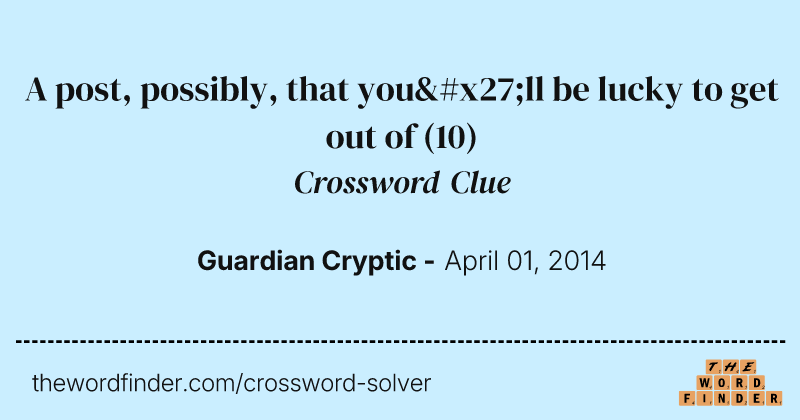 A post, possibly, that you'll be lucky to get out of crossword clue image