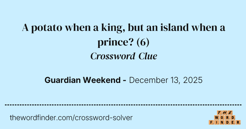 A potato when a king, but an island when a prince? crossword clue image