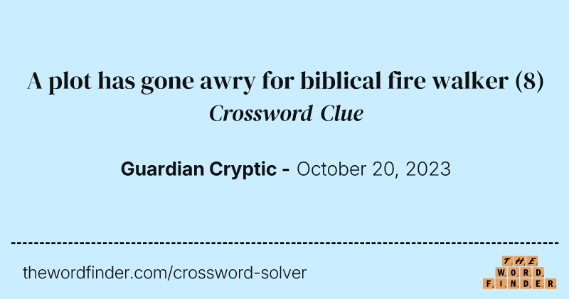 A plot has gone awry for biblical fire walker crossword clue image