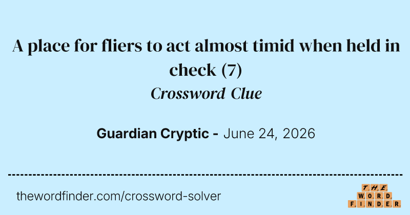 A place for fliers to act almost timid when held in check crossword clue image