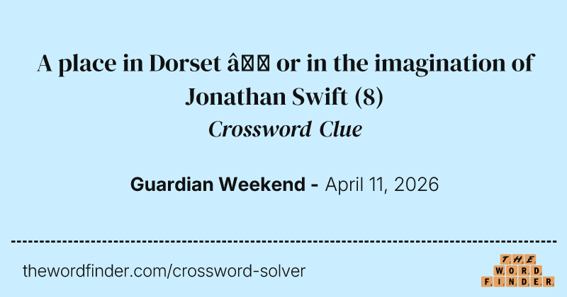 A place in Dorset – or in the imagination of Jonathan Swift crossword clue image