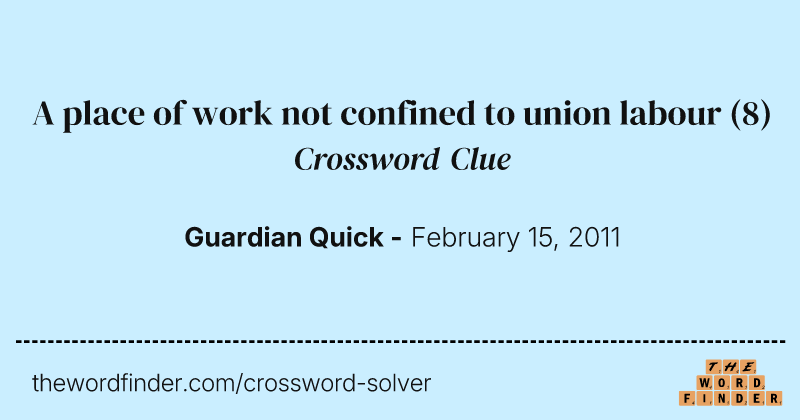 A place of work not confined to union labour crossword clue image