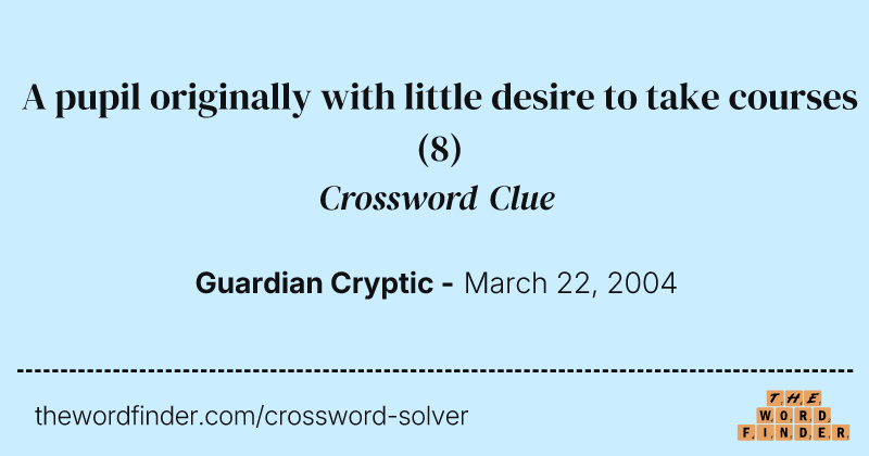 A pupil originally with little desire to take courses crossword clue image