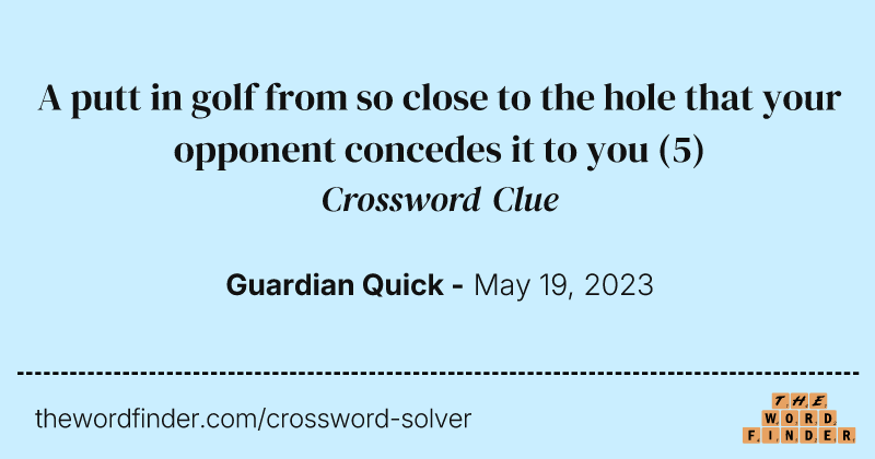 A putt in golf from so close to the hole that your opponent concedes it to you crossword clue image
