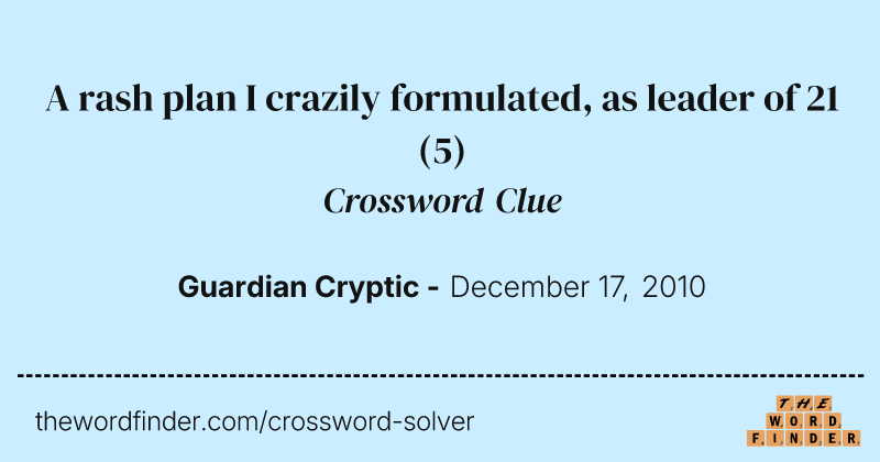 A rash plan I crazily formulated, as leader of 21 crossword clue image