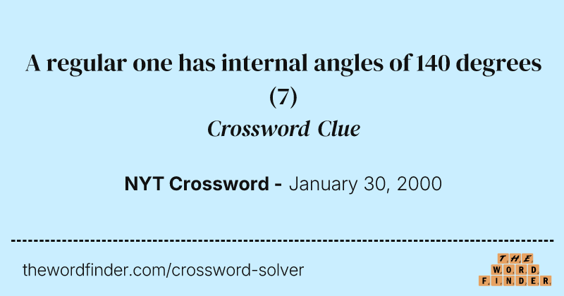 A regular one has internal angles of 140 degrees crossword clue image