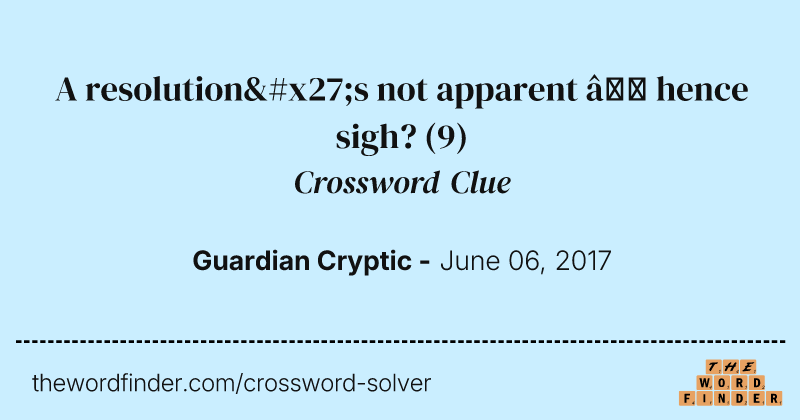 A resolution's not apparent — hence sigh? crossword clue image