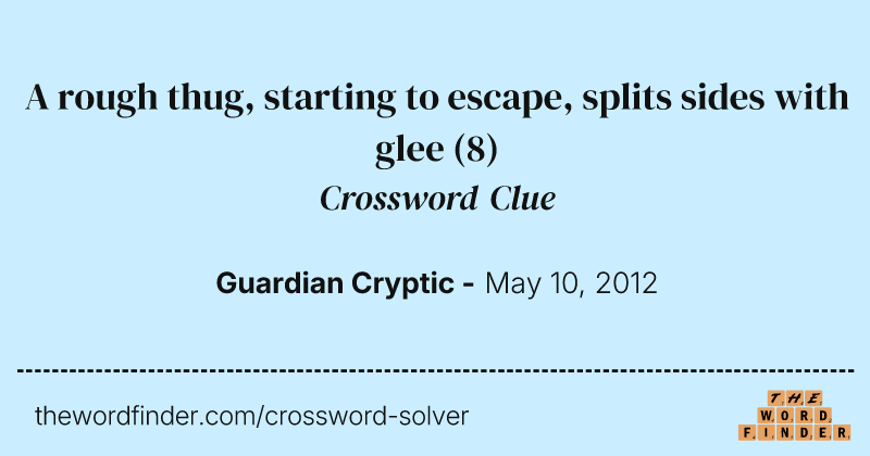 A rough thug, starting to escape, splits sides with glee crossword clue image