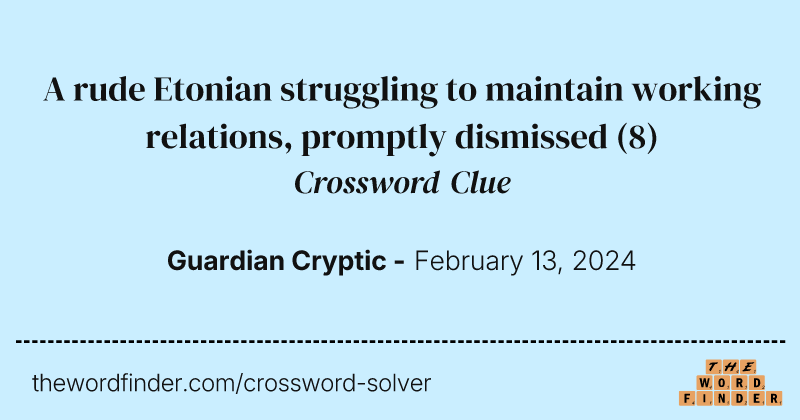 A rude Etonian struggling to maintain working relations, promptly dismissed crossword clue image