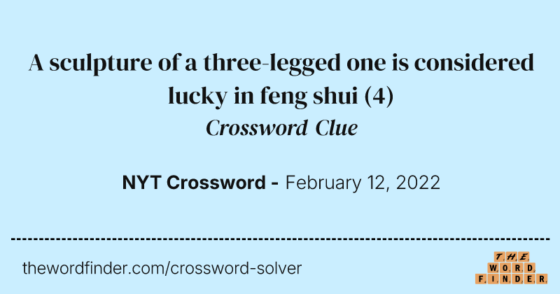 A sculpture of a three-legged one is considered lucky in feng shui crossword clue image