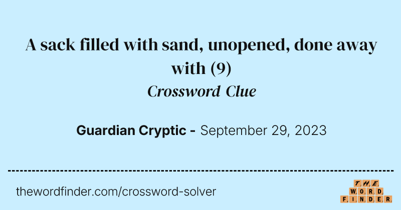 A sack filled with sand, unopened, done away with crossword clue image