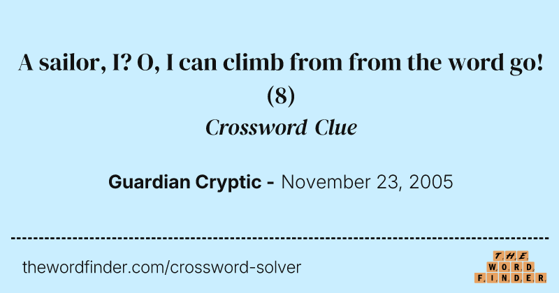 A sailor, I? O, I can climb from from the word go! crossword clue image