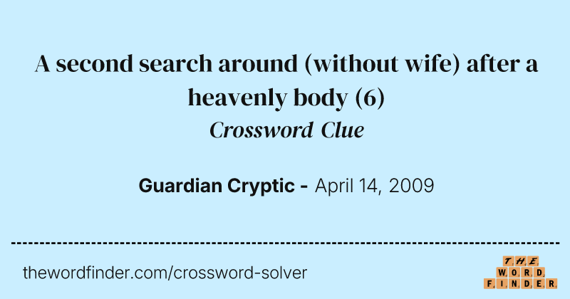 A second search around (without wife) after a heavenly body crossword clue image