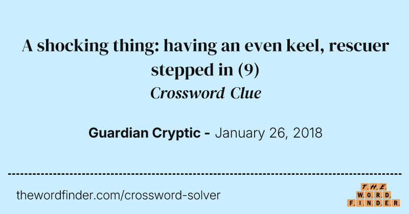 A shocking thing: having an even keel, rescuer stepped in crossword clue image