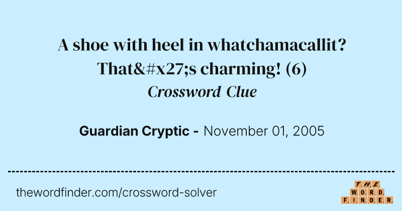 A shoe with heel in whatchamacallit? That's charming! crossword clue image