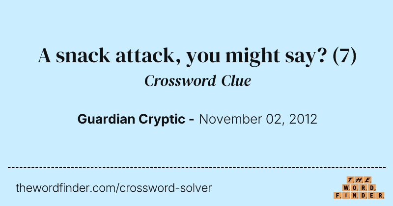 A snack attack, you might say? crossword clue image