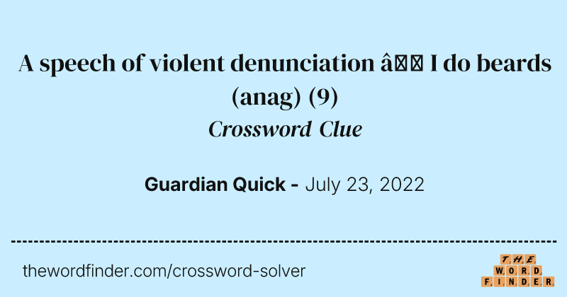 A speech of violent denunciation — I do beards (anag) crossword clue image