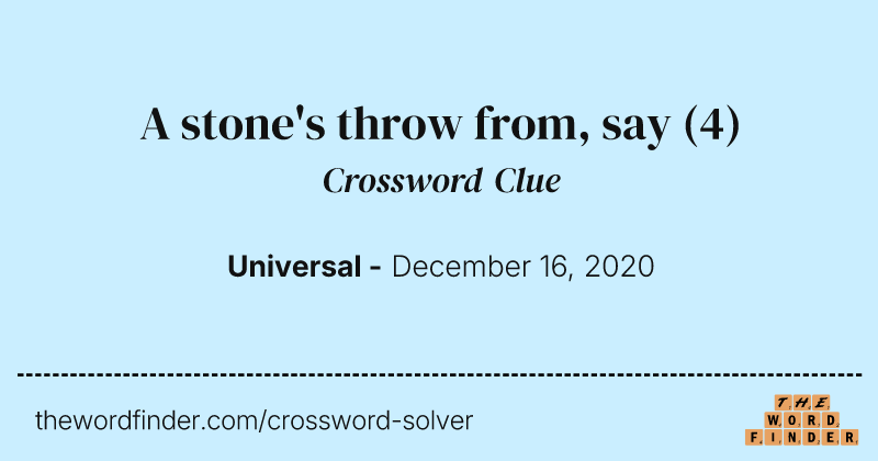 A stone's throw from, say crossword clue image