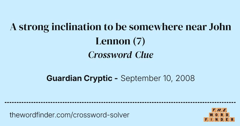 A strong inclination to be somewhere near John Lennon crossword clue image