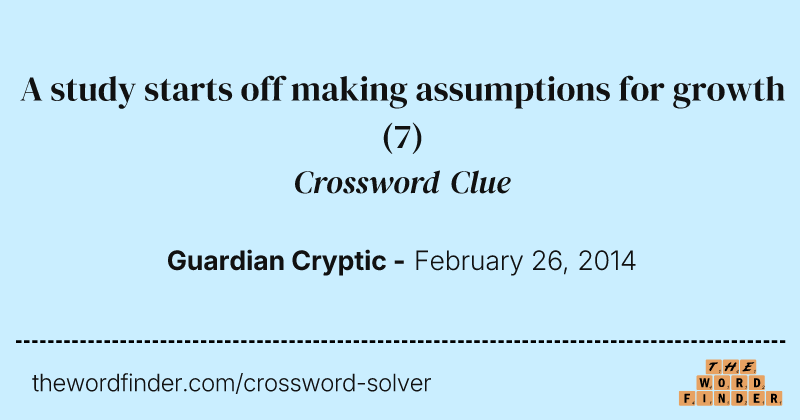 A study starts off making assumptions for growth crossword clue image