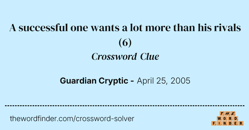 A successful one wants a lot more than his rivals crossword clue image