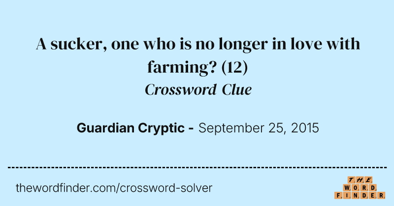 A sucker, one who is no longer in love with farming? crossword clue image