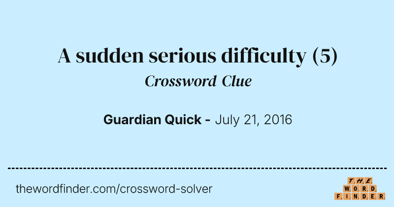 A sudden serious difficulty crossword clue image