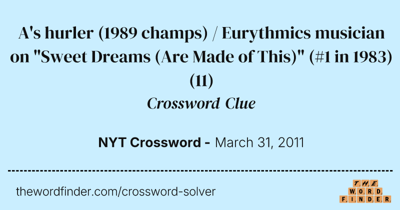 A's hurler (1989 champs) / Eurythmics musician on "Sweet Dreams (Are Made of This)" (#1 in 1983) crossword clue image