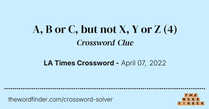 A, B or C, but not X, Y or Z crossword clue image