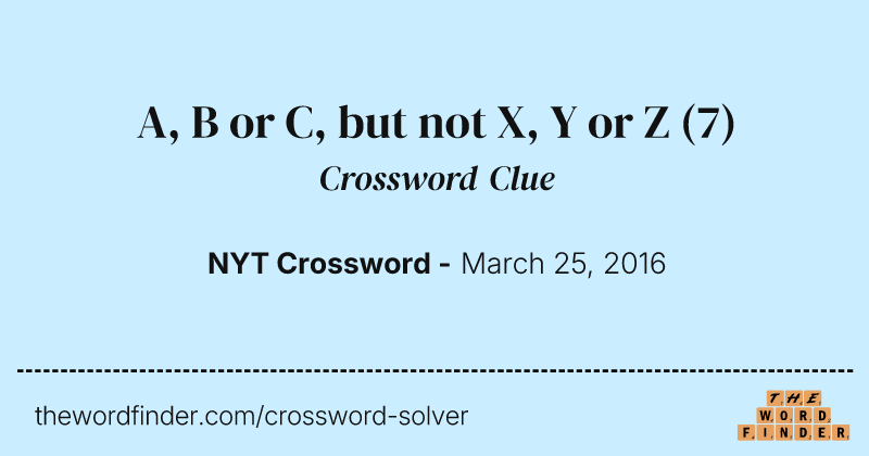 A, B or C, but not X, Y or Z crossword clue image