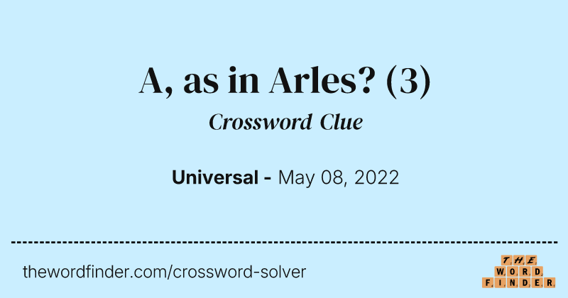 A, as in Arles? crossword clue image