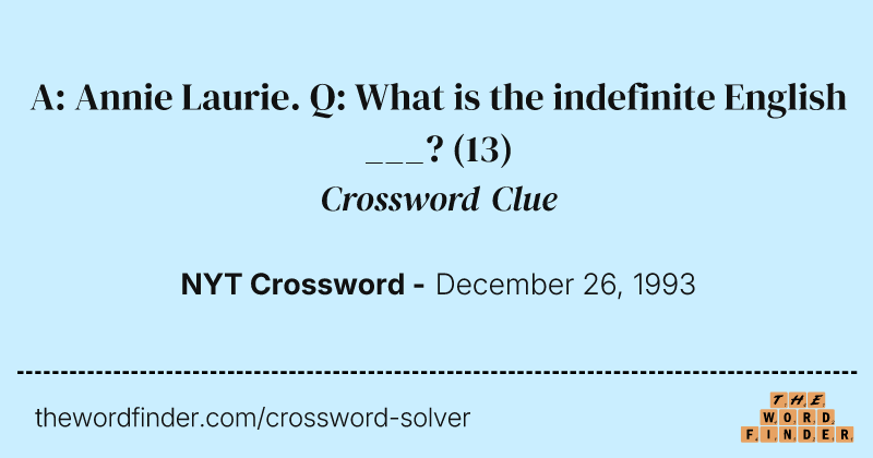 A: Annie Laurie. Q: What is the indefinite English ___? crossword clue image