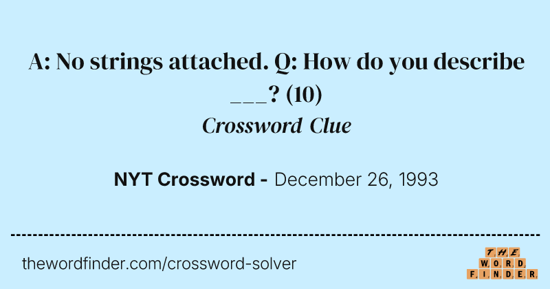 A: No strings attached. Q: How do you describe ___? crossword clue image
