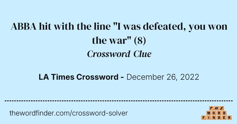 ABBA hit with the line "I was defeated, you won the war" crossword clue image