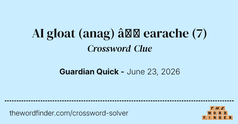 AI gloat (anag) – earache crossword clue image