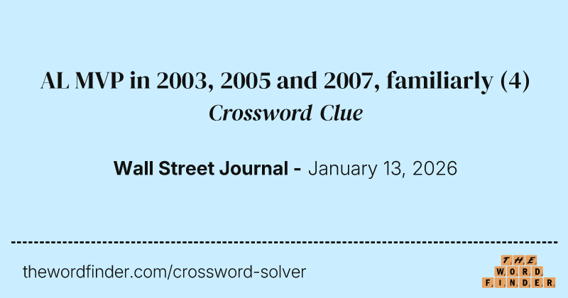 AL MVP in 2003, 2005 and 2007, familiarly crossword clue image