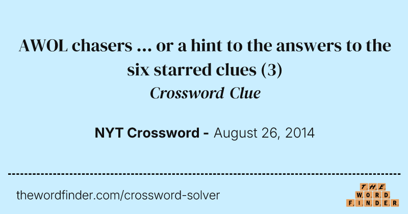 AWOL chasers ... or a hint to the answers to the six starred clues crossword clue image