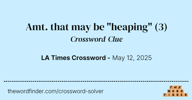Amt. that may be "heaping" crossword clue image