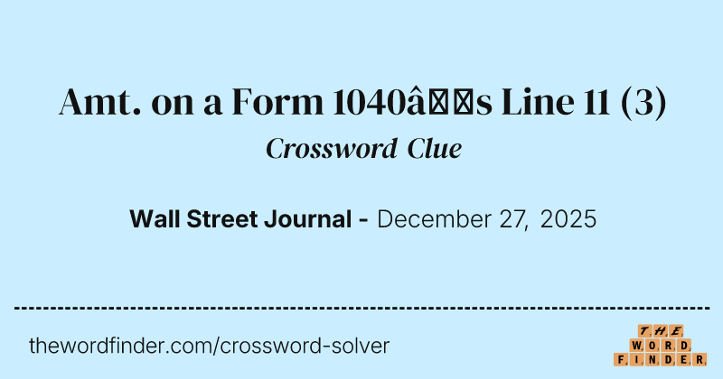 Amt. on a Form 1040’s Line 11 crossword clue image